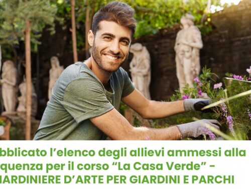 Pubblicato l’elenco degli allievi ammessi alla frequenza per il corso “La Casa Verde” – “GIARDINIERE D’ARTE PER GIARDINI E PARCHI STORICI”