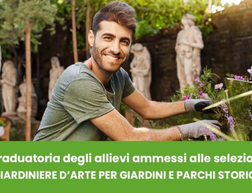 Pubblicata la graduatoria degli allievi ammessi alle selezioni per il corso gratuito “La Casa Verde” – “GIARDINIERE D’ARTE PER GIARDINI E PARCHI STORICI”